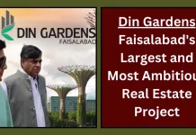 Din Gardens: Faisalabad’s Largest and Most Ambitious Real Estate Project Din Gardens